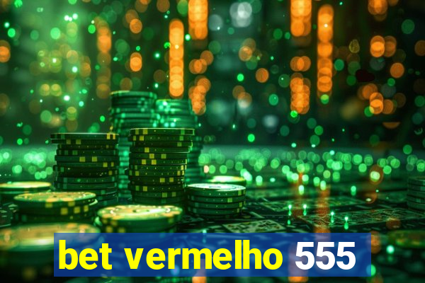 bet vermelho 555